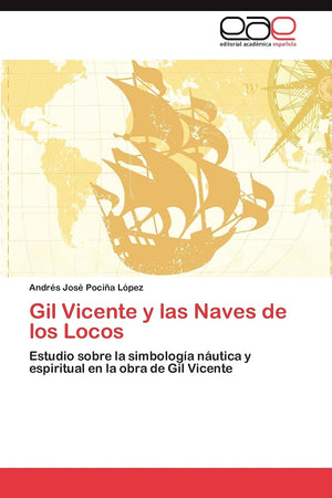 Gil Vicente y las Naves de los Locos: Estudio sobre la simbologa nutica y espiritual en la obra de Gil Vicente (Spanish Edit,Used