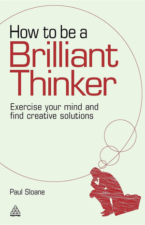 How to be a Brilliant Thinker: Exercise Your Mind and Find Creative Solutions,Used