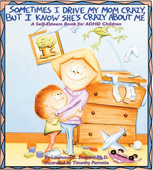 Sometimes I Drive My Mom Crazy, But I Know She's Crazy About Me: A SelfEsteem Book for Overactive and Impulsive Children,New
