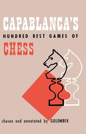 Capablanca's Hundred Best Games of Chess,New
