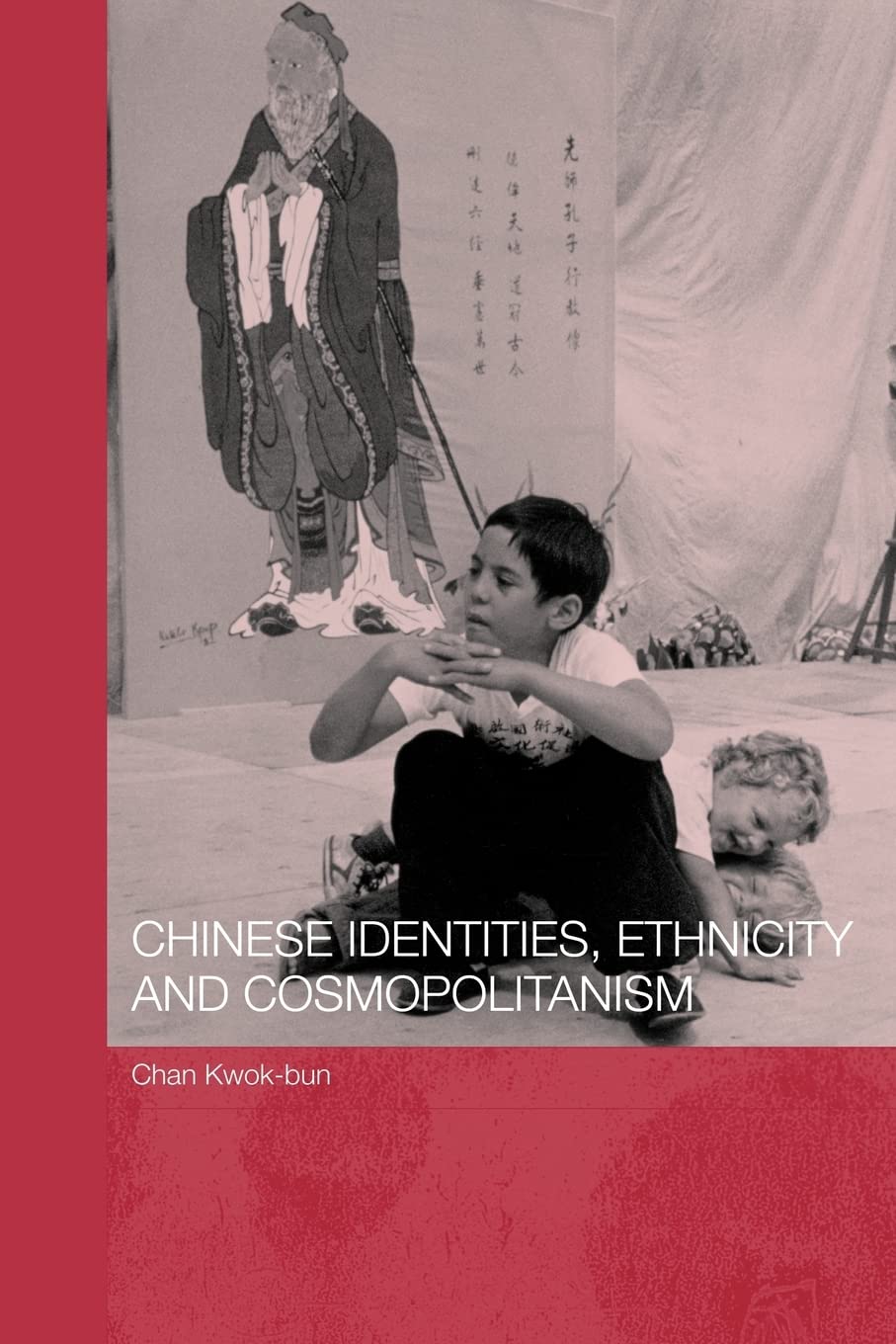 Chinese Identities, Ethnicity And Cosmopolitanism (Chinese Worlds),New