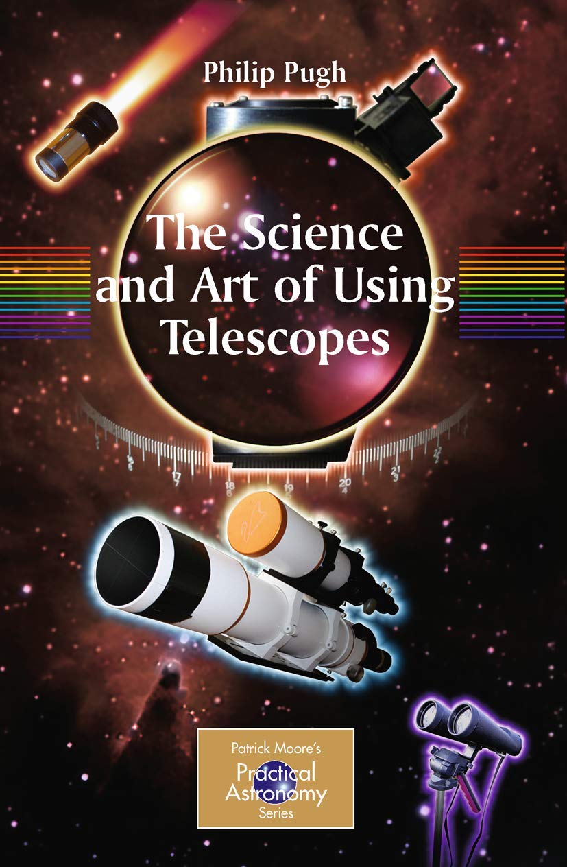 The Science and Art of Using Telescopes (The Patrick Moore Practical Astronomy Series),Used