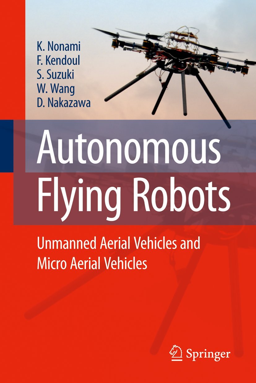 Autonomous Flying Robots: Unmanned Aerial Vehicles and Micro Aerial Vehicles,New