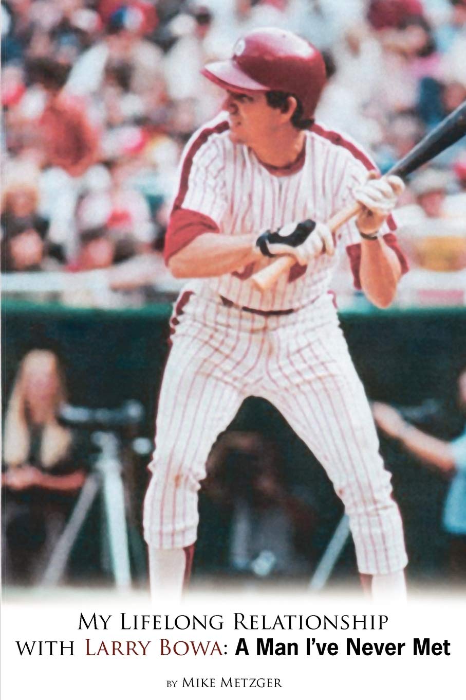 My Lifelong Relationship with Larry Bowa: A Man I've Never Met,Used