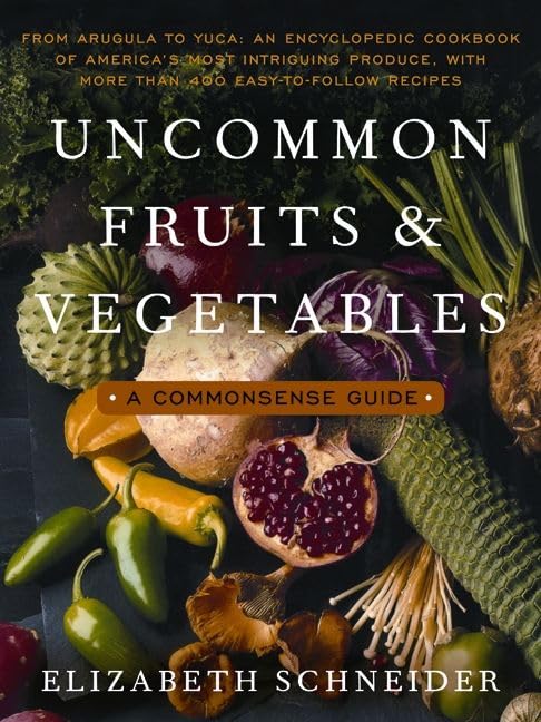 Uncommon Fruits and Vegetables: A Commonsense Guide,Used