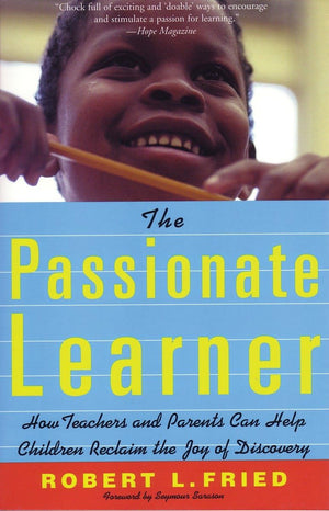 The Passionate Learner: How Teachers And Parents Can Help Children Reclaim The Joy Of Discovery,Used