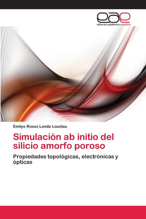 Simulacin ab initio del silicio amorfo poroso: Propiedades topolgicas, electrnicas y pticas (Spanish Edition),Used