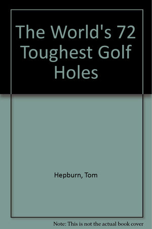 World's 72 Toughest Golf Holes,Used