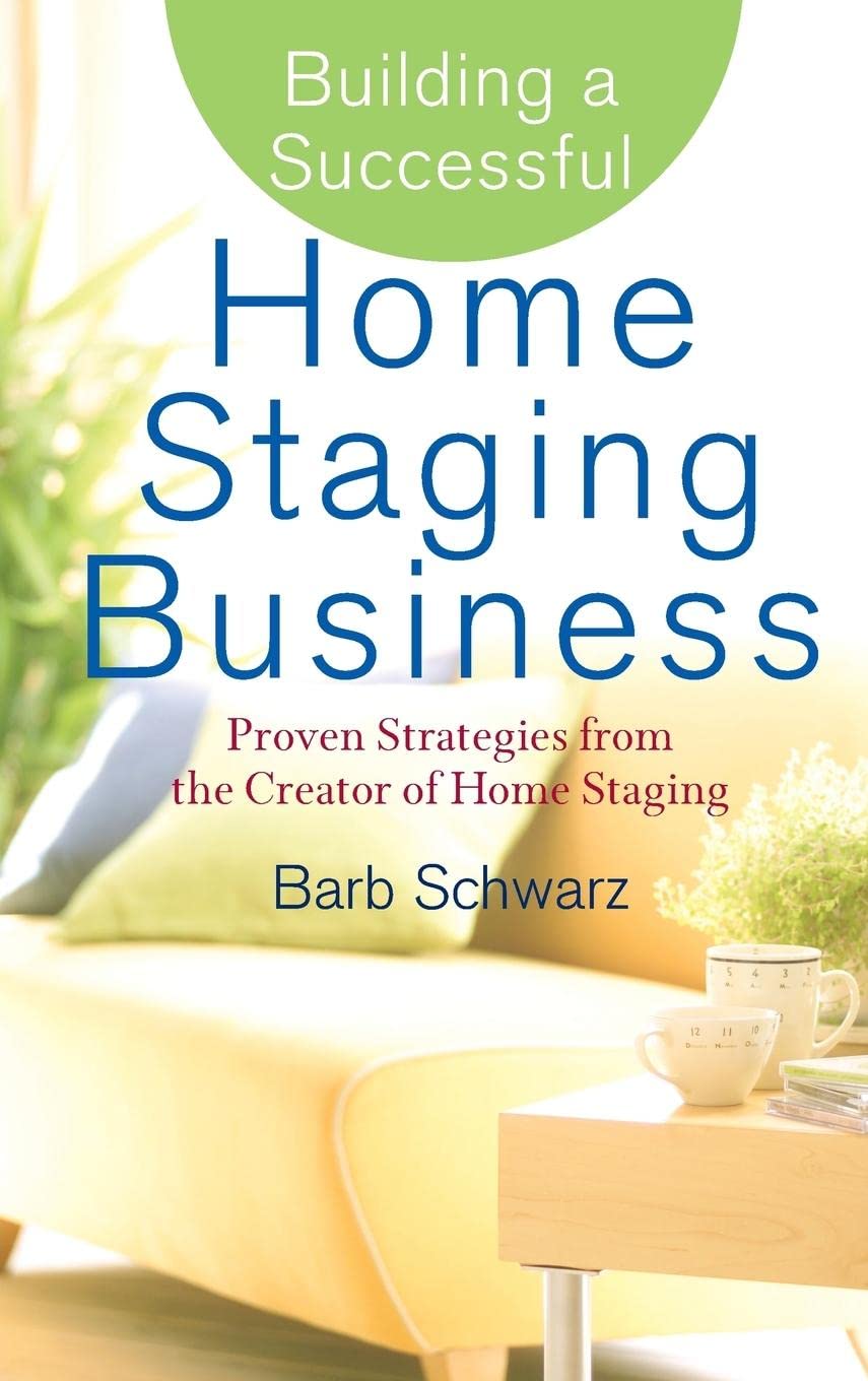 Building a Successful Home Staging Business: Proven Strategies from the Creator of Home Staging,Used