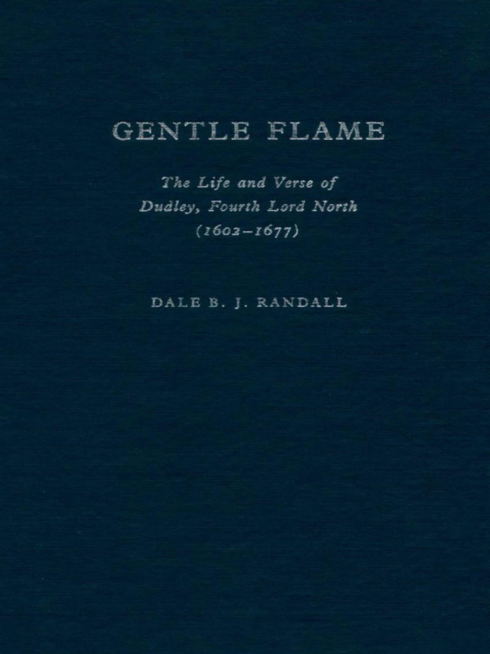 Gentle Flame: The Life and Verse of Dudley, Fourth Lord North,Used