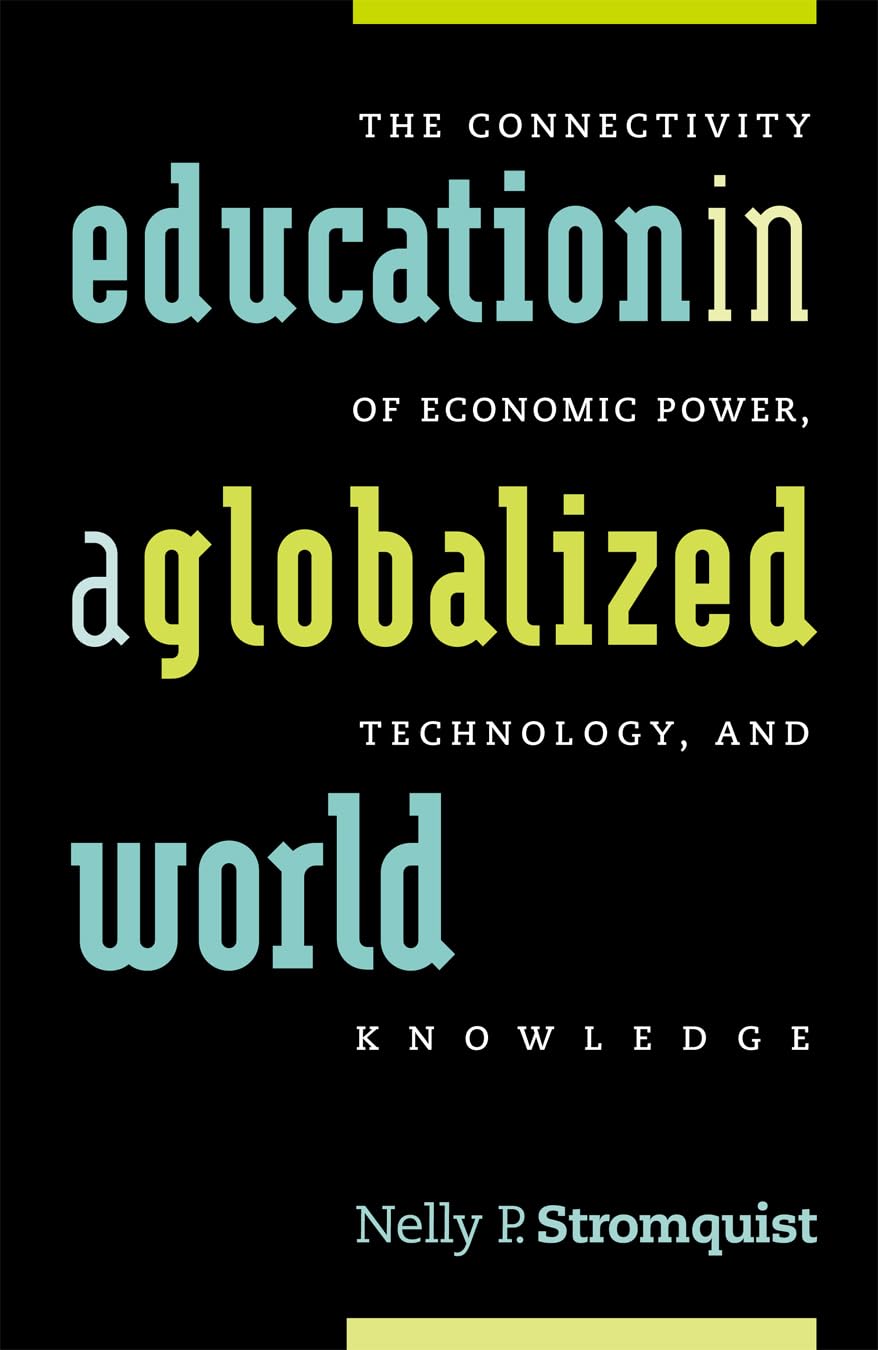 Education in a Globalized World: The Connectivity of Economic Power, Technology, and Knowledge,New