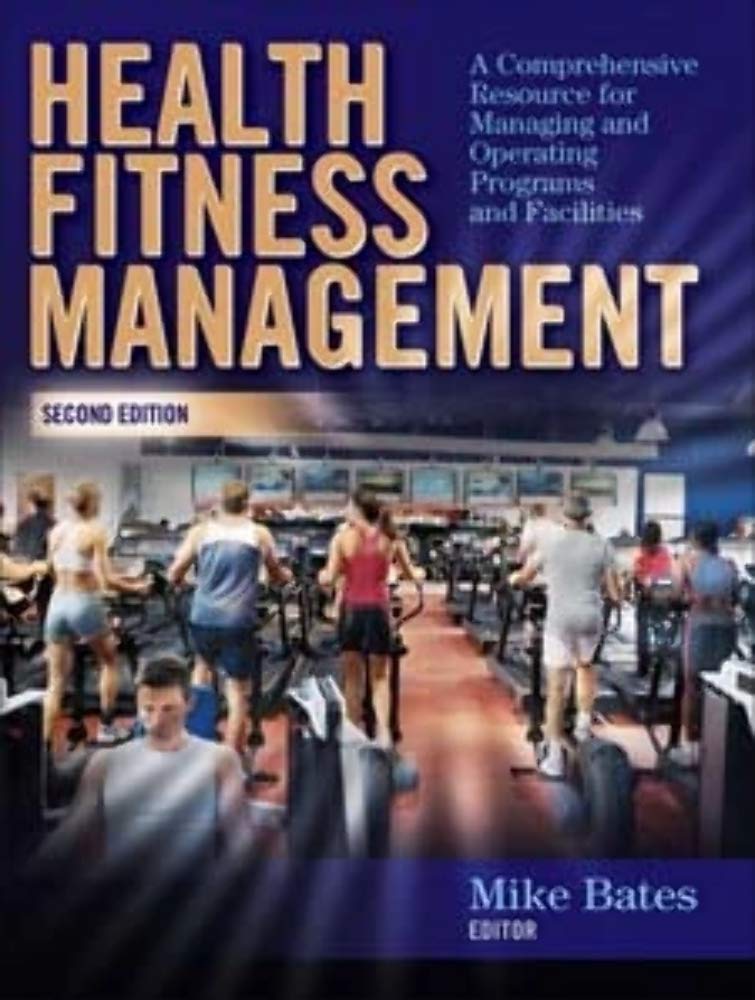 Health Fitness Management: A Comprehensive Resource For Managing And Operating Programs And Facilities