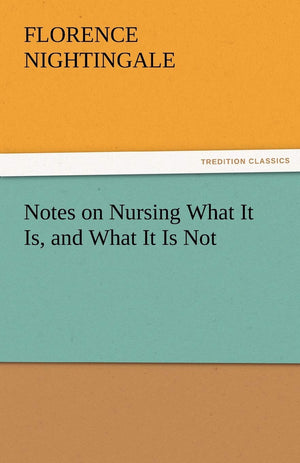 Notes on Nursing What It Is, and What It Is Not,Used