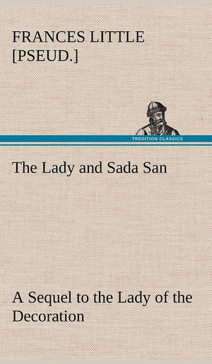 The Lady and Sada San A Sequel to the Lady of the Decoration,Used