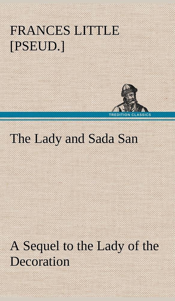 The Lady and Sada San A Sequel to the Lady of the Decoration,Used
