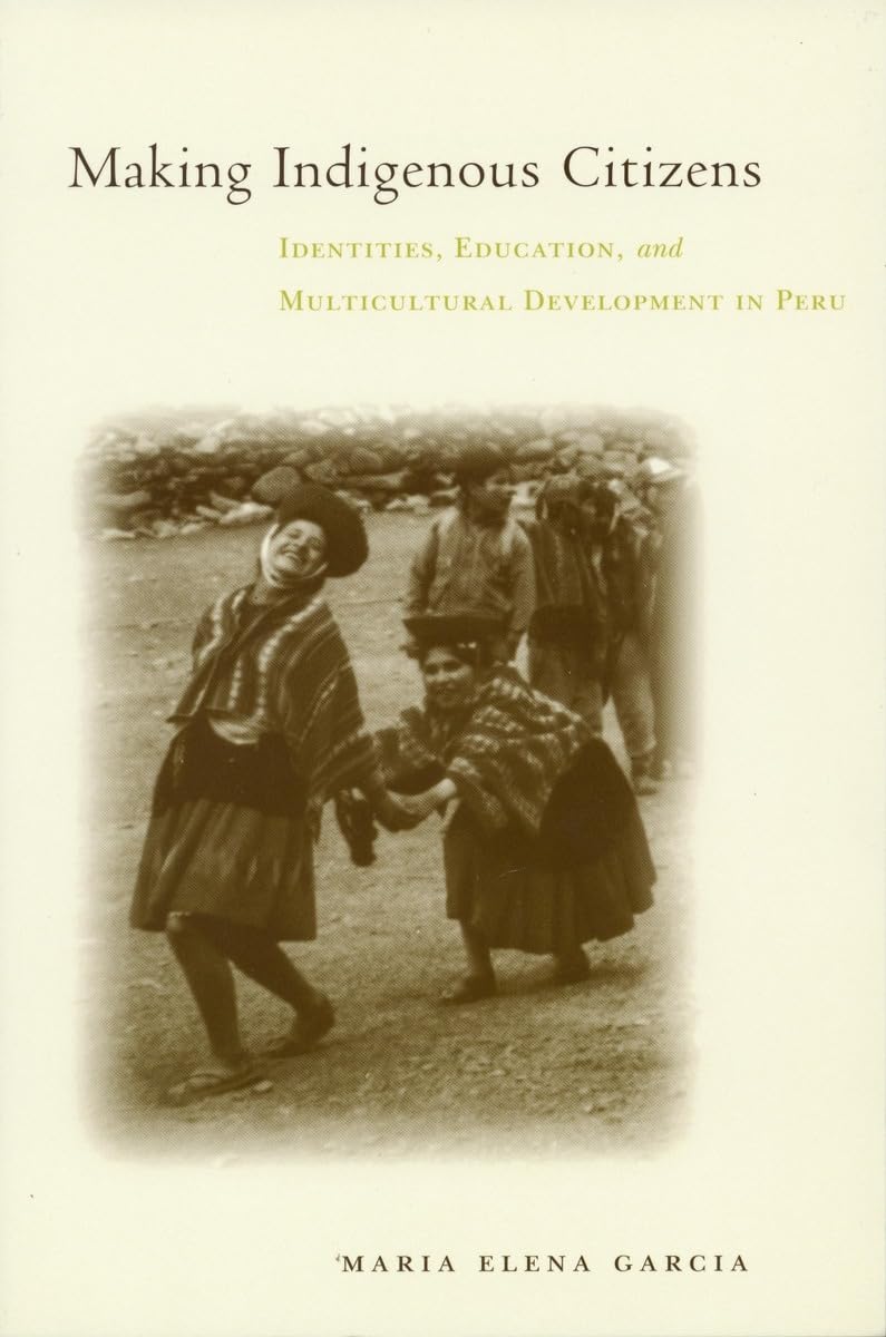 Making Indigenous Citizens: Identities, Education, and Multicultural Development in Peru,Used
