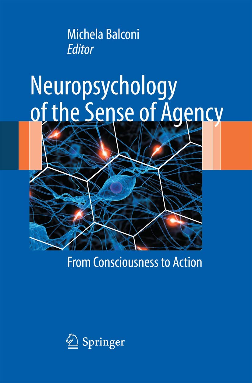 Neuropsychology of the Sense of Agency: From Consciousness to Action,Used