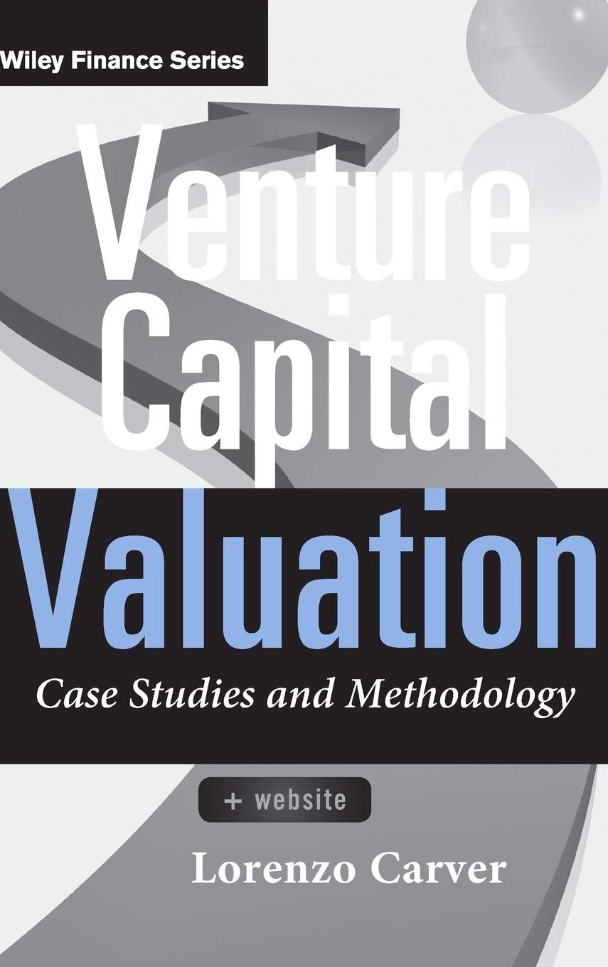 Venture Capital Valuation, + Website: Case Studies and Methodology