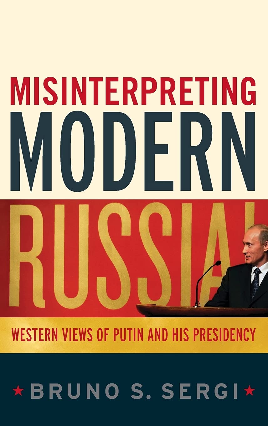 Misinterpreting Modern Russia: Western Views Of Putin And His Presidency,Used