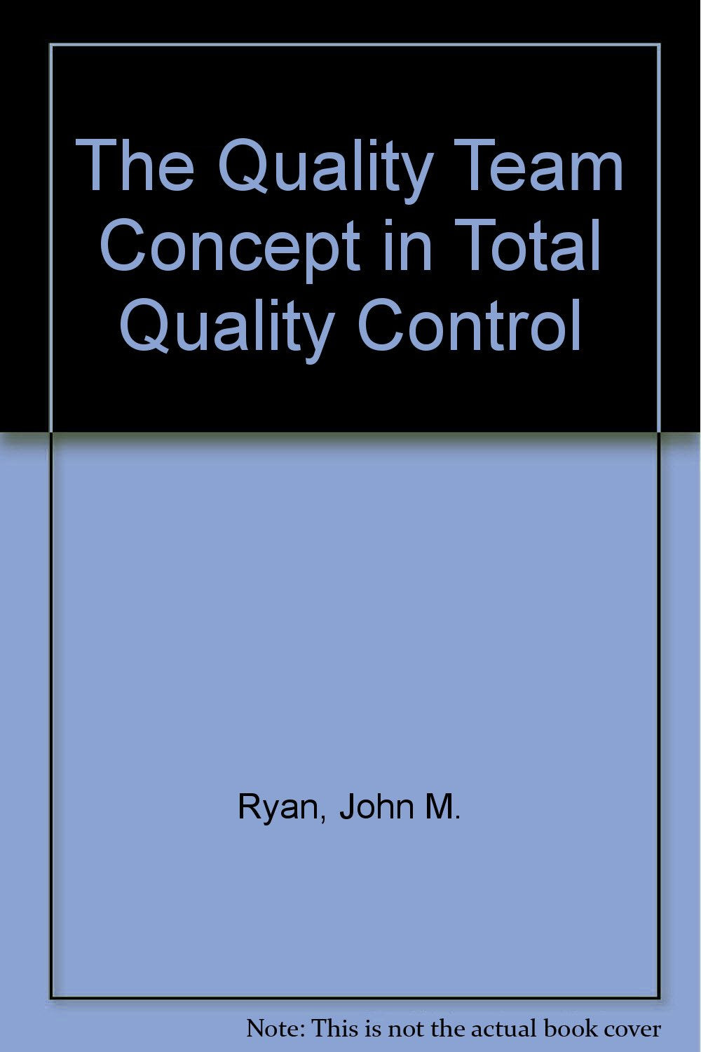 The Quality Team Concept in Total Quality Control,New