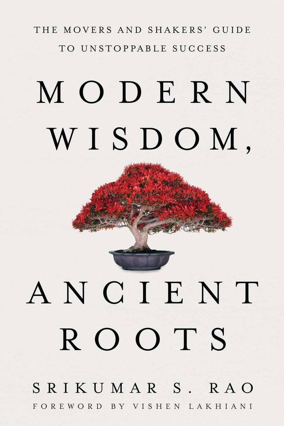 Modern Wisdom, Ancient Roots: The Movers and Shakers' Guide to Unstoppable Success,Used