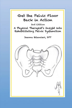 Get the Pelvic Floor Back in Action, 2nd Edition: A Physical Therapist's Insight into Rehabilitating Pelvic Dysfunction,Used