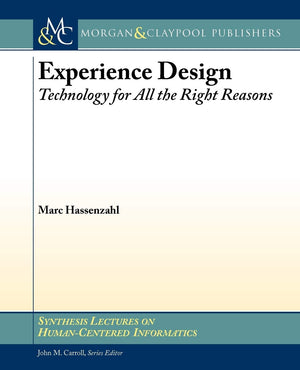 Experience Design: Technology for All the Right Reasons (Synthesis Lectures on Humancentered Informatics, 8),Used