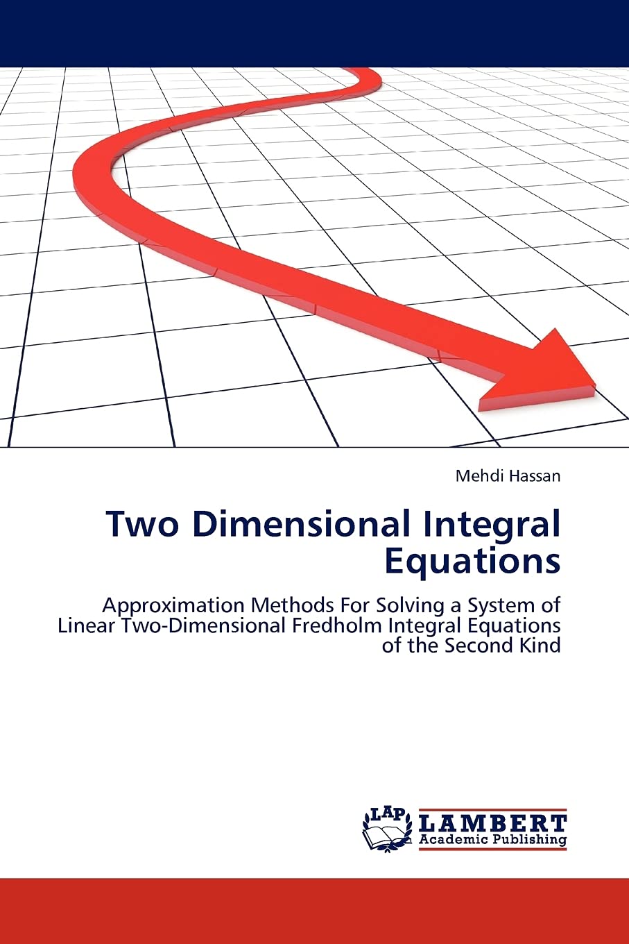 Two Dimensional Integral Equations: Approximation Methods For Solving a System of Linear TwoDimensional Fredholm Integral Equat,Used