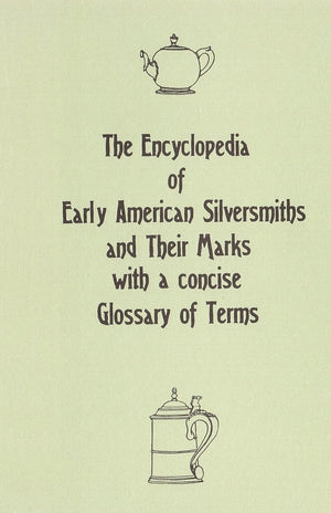 The Encyclopedia of Early American Silversmiths and Their Marks with a concise Glossary of Terms: Revised and Edited by Rita R. ,Used
