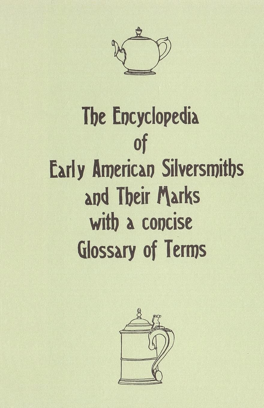 The Encyclopedia of Early American Silversmiths and Their Marks with a concise Glossary of Terms: Revised and Edited by Rita R. ,Used
