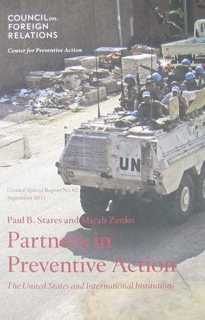 Partners In Preventive Action: The United States And International Institutions (Council Special Report),New