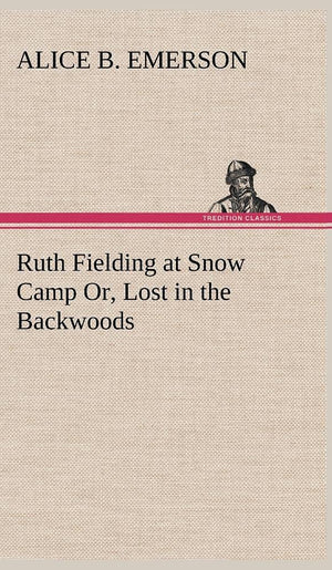 Ruth Fielding at Snow Camp Or, Lost in the Backwoods,Used