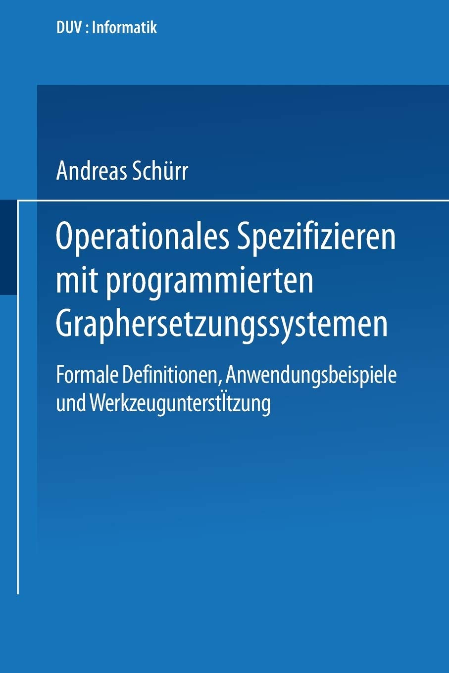 Operationales Spezifizieren mit programmierten Graphersetzungssystemen: Formale Definitionen, Anwendungsbeispiele und Werkzeugun,Used