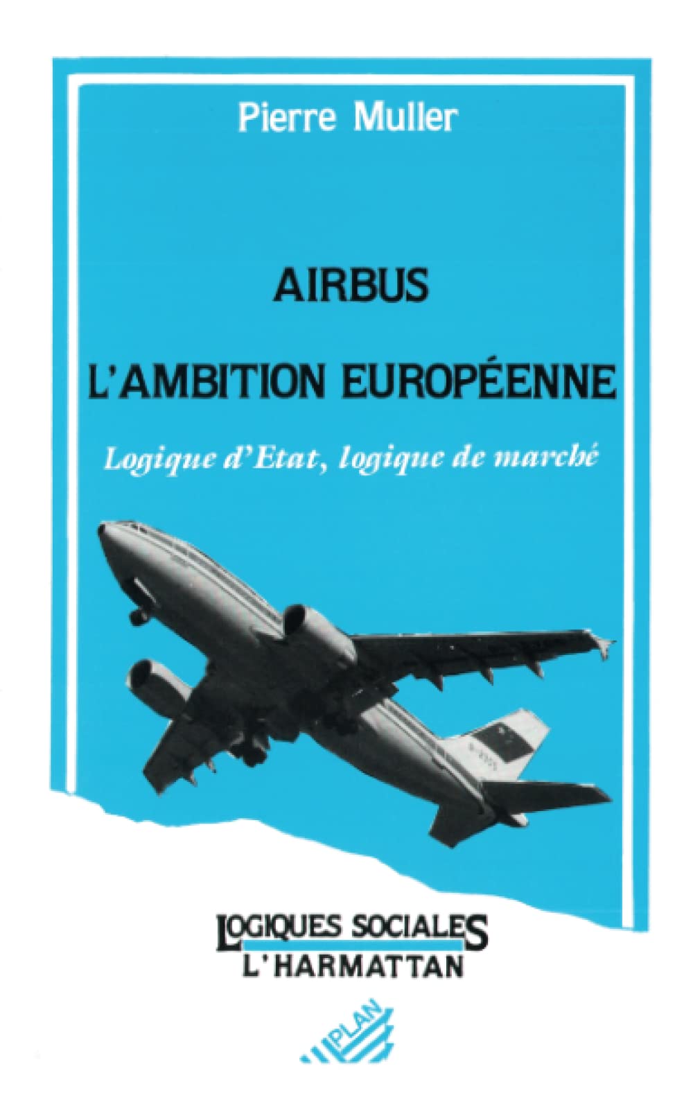 Airbus, l'ambition europenne: Logiques d'Etat, logiques de march (French Edition),Used