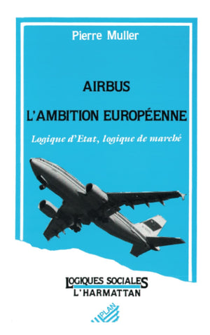 Airbus, l'ambition europenne: Logiques d'Etat, logiques de march (French Edition),Used