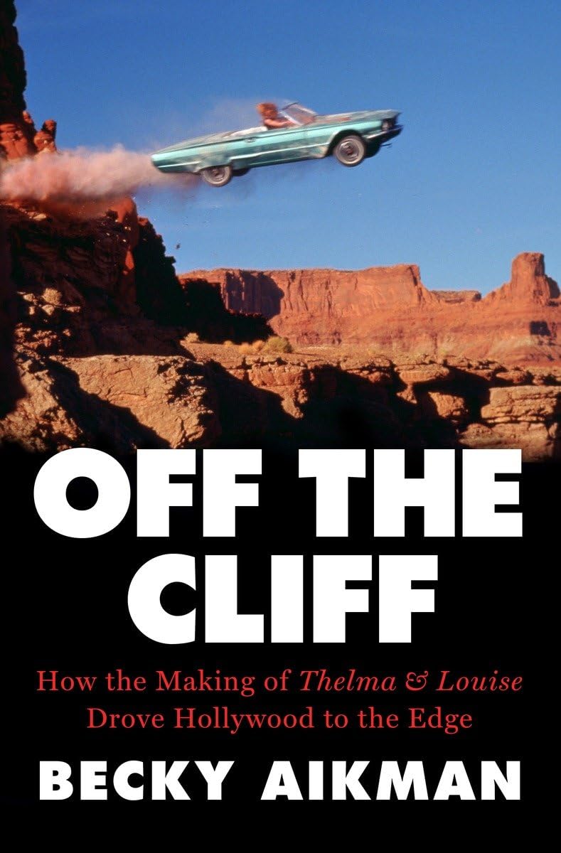Off The Cliff: How The Making Of Thelma & Louise Drove Hollywood To The Edge