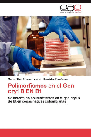Polimorfismos en el Gen cry1B EN Bt: Se determin polimorfismos en el gen cry1B de Bt en cepas nativas colombianas (Spanish Edi,Used