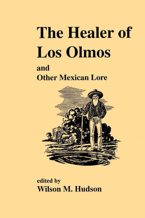 The Healer Of Los Olmos And Other Mexican Lore (Publications Of The Texas Folklore Society),Used