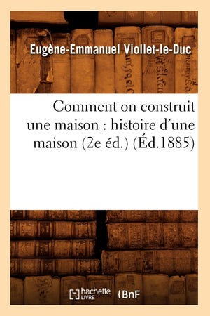Comment On Construit Une Maison: Histoire D'Une Maison (2E D.) (D.1885) (Savoirs Et Traditions) (French Edition),New