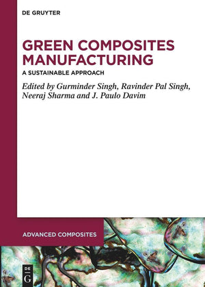 Green Composites Manufacturing: A Sustainable Approach (Advanced Composites, 19),New