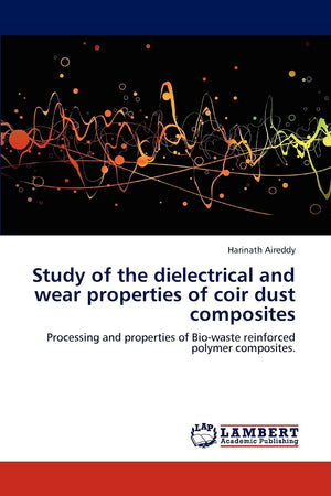 Study of the dielectrical and wear properties of coir dust composites: Processing and properties of Biowaste reinforced polymer,Used