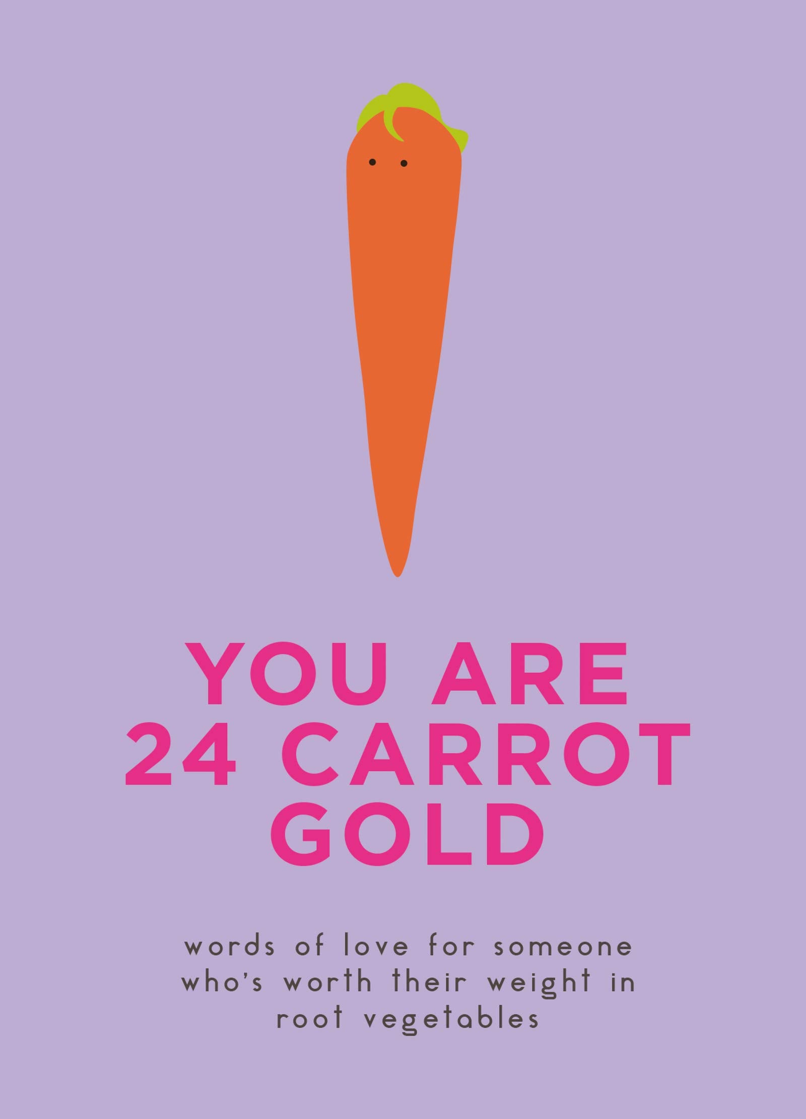You Are 24 Carrot Gold: Words of Love for Someone Who's Worth Their Weight in Root Vegetables,Used
