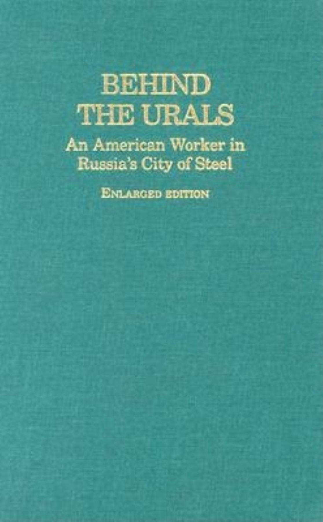 Behind the Urals: An American Worker in Russia's City of Steel (A Midland Book),New