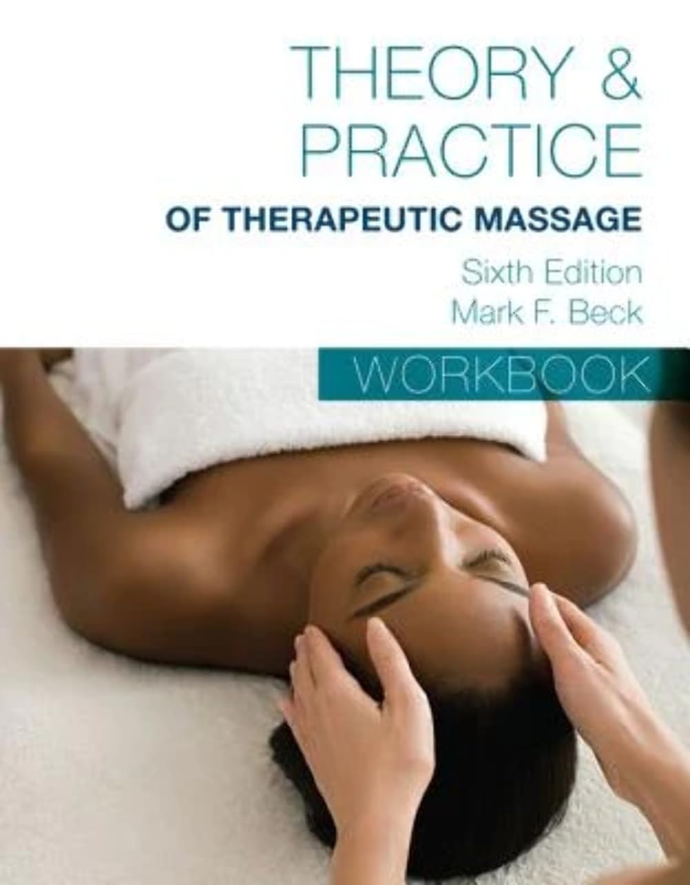Student Workbook For Becks Theory & Practice Of Therapeutic Massage,New