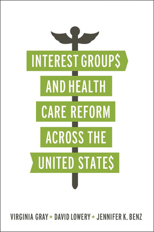 Interest Groups and Health Care Reform across the United States (American Government and Public Policy),New