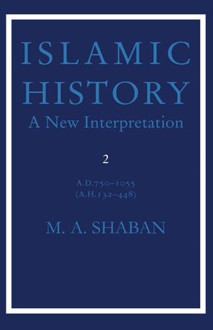 Islamic History: Volume 2, Ad 7501055 (Ah 132448): A New Interpretation