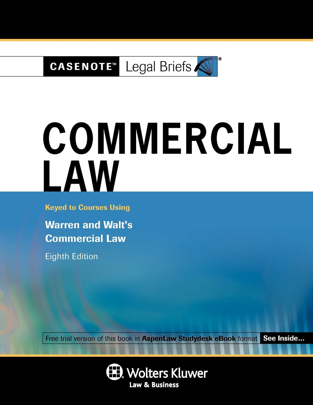 Casenotes Legal Briefs: Commercial Law, Keyed to Warren & Walt, 8th Edition (Casenote Legal Briefs),Used