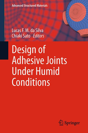 Design of Adhesive Joints Under Humid Conditions (Advanced Structured Materials, 25),Used