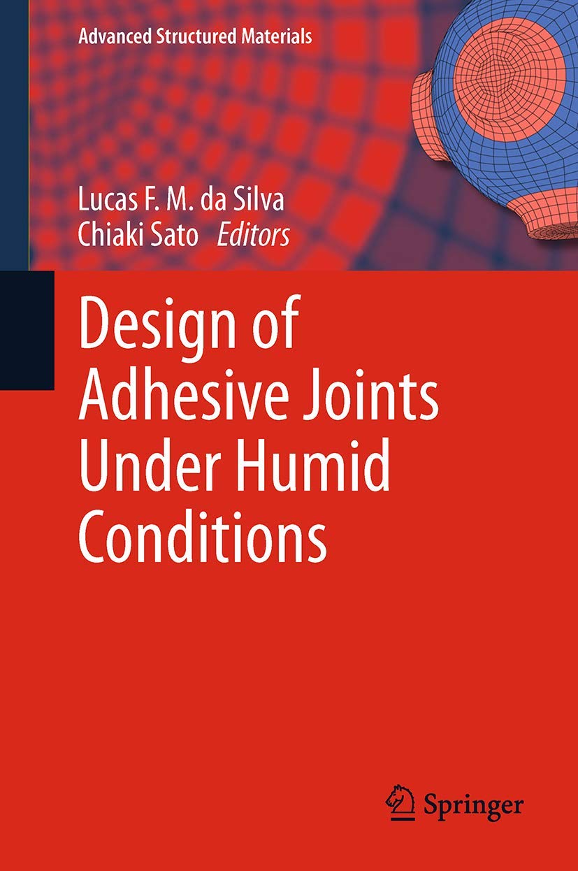 Design of Adhesive Joints Under Humid Conditions (Advanced Structured Materials, 25),Used