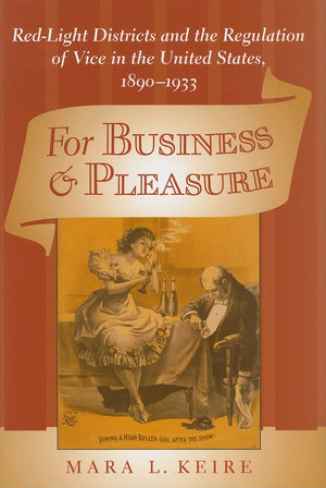 For Business and Pleasure: RedLight Districts and the Regulation of Vice in the United States, 18901933 (Studies in Industry a,Used